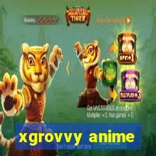 xgrovvy anime