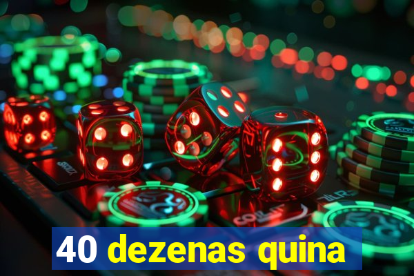 40 dezenas quina