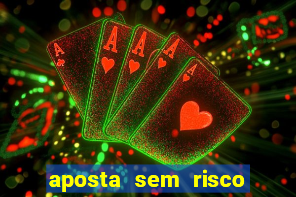 aposta sem risco bet 365