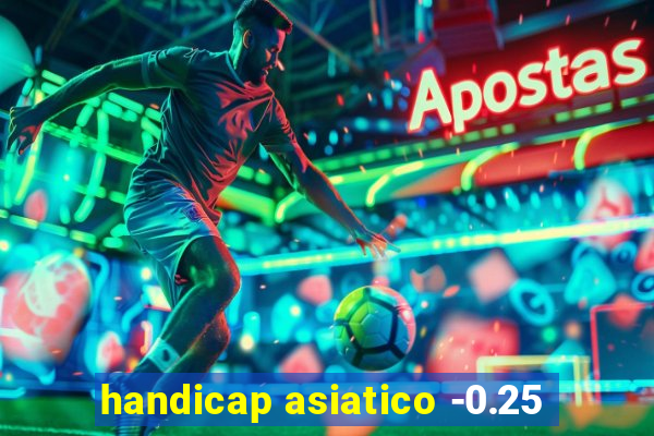 handicap asiatico -0.25