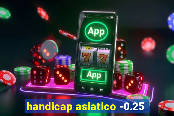 handicap asiatico -0.25