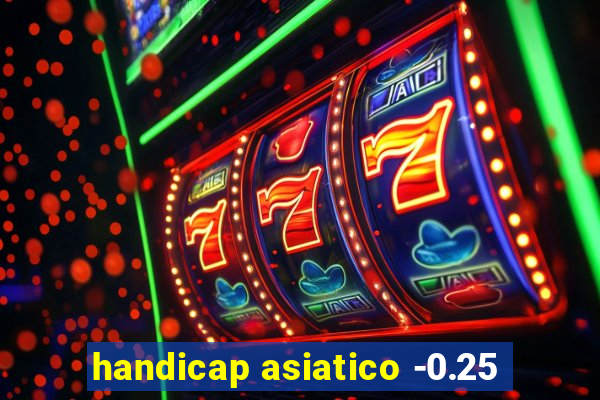 handicap asiatico -0.25