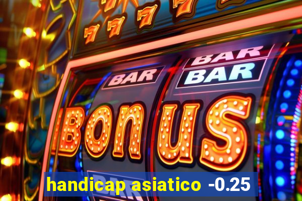 handicap asiatico -0.25