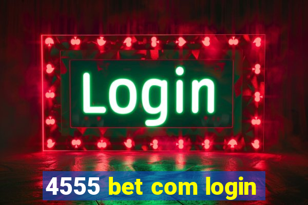 4555 bet com login