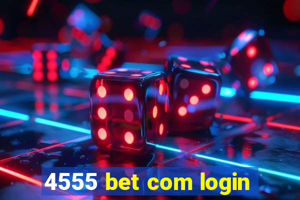 4555 bet com login