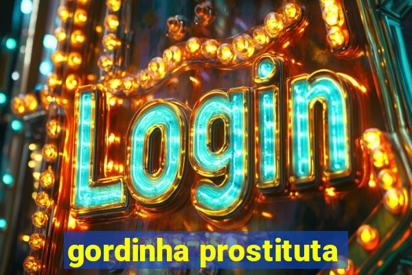 gordinha prostituta