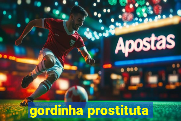 gordinha prostituta