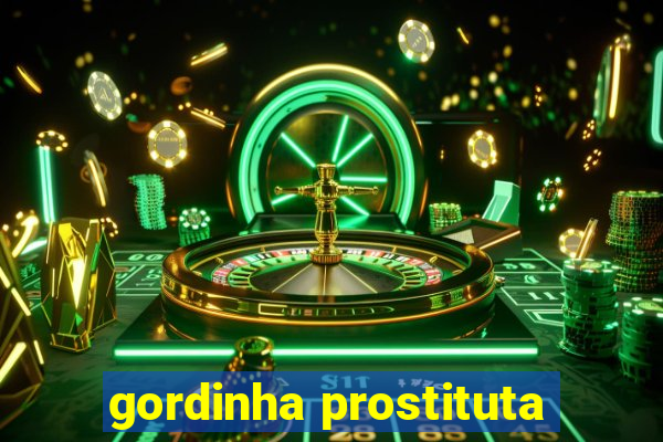 gordinha prostituta