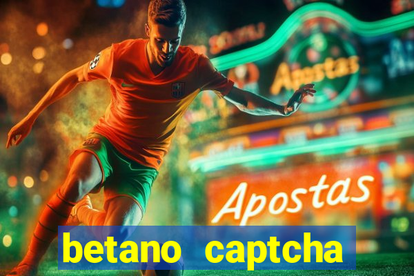 betano captcha security check