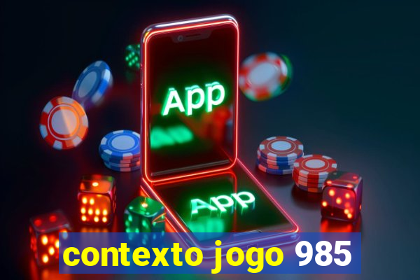 contexto jogo 985