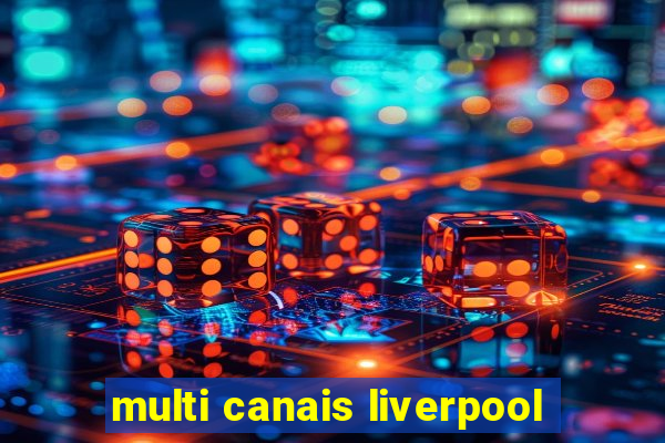 multi canais liverpool