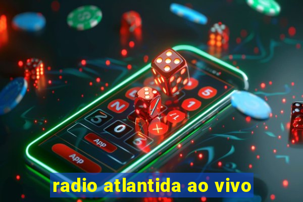 radio atlantida ao vivo