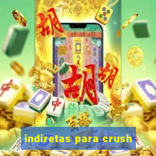 indiretas para crush