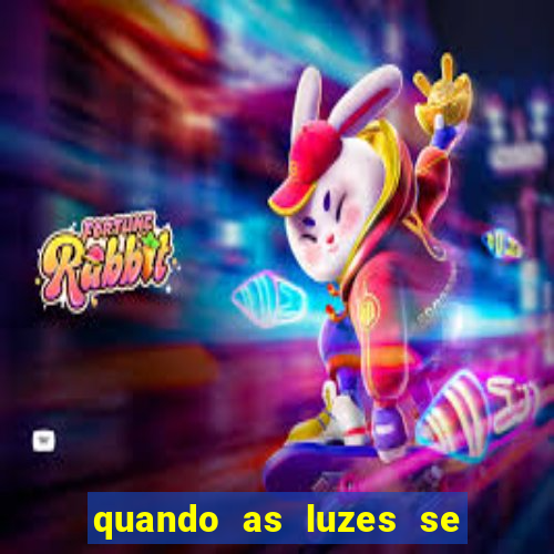 quando as luzes se apagam rede canais