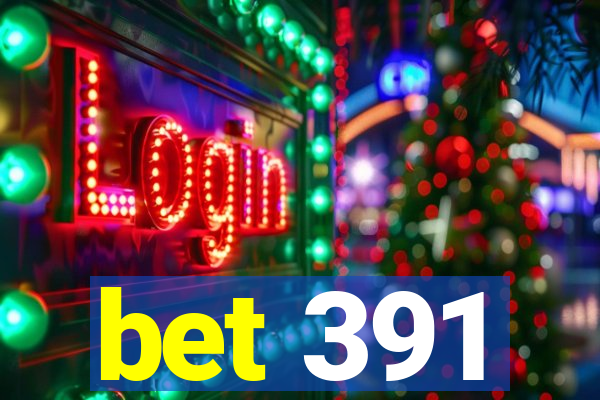 bet 391