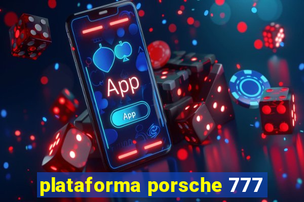 plataforma porsche 777