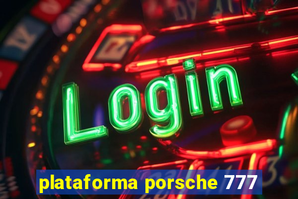 plataforma porsche 777