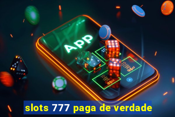 slots 777 paga de verdade