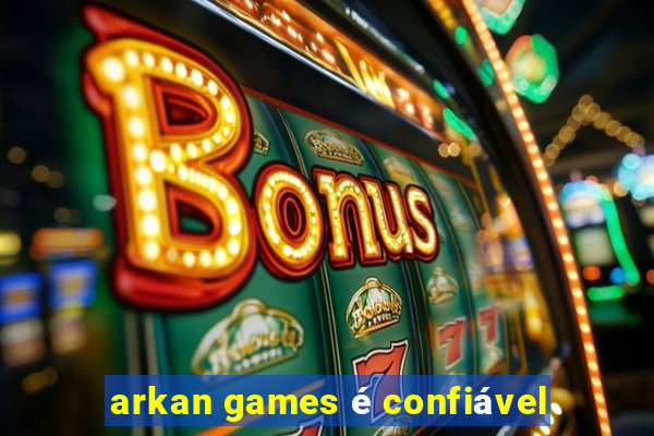 arkan games é confiável