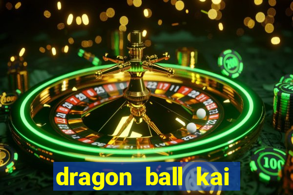 dragon ball kai legendado download