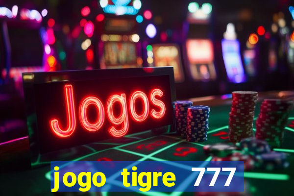 jogo tigre 777 como jogar