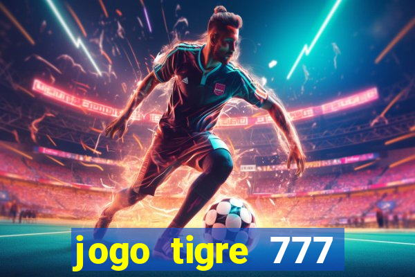 jogo tigre 777 como jogar