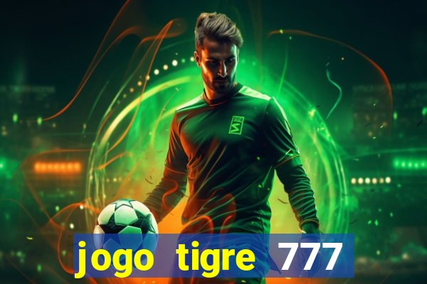 jogo tigre 777 como jogar