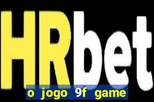 o jogo 9f game paga mesmo