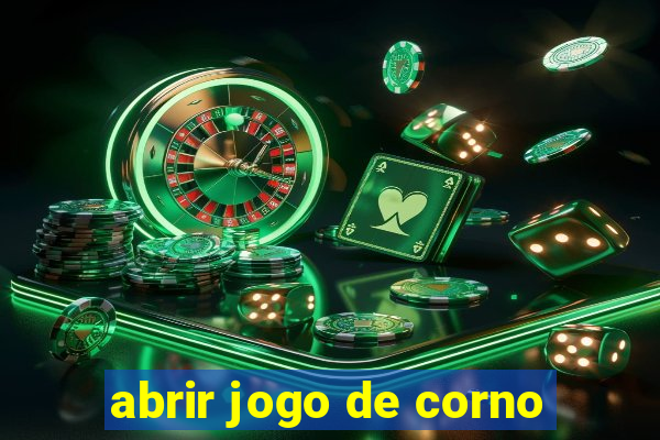 abrir jogo de corno