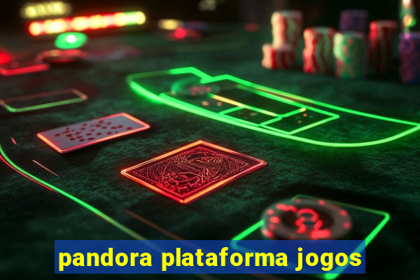 pandora plataforma jogos