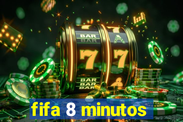 fifa 8 minutos