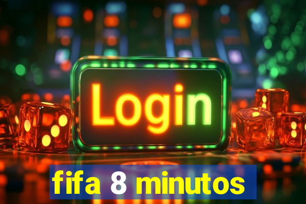 fifa 8 minutos