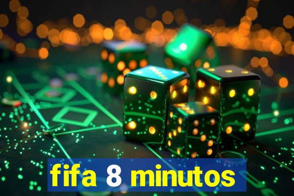 fifa 8 minutos