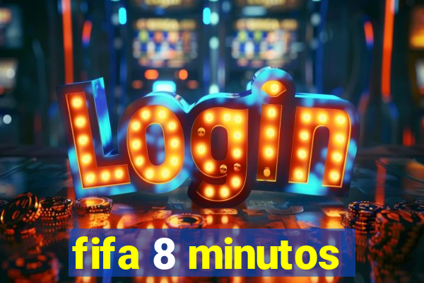 fifa 8 minutos