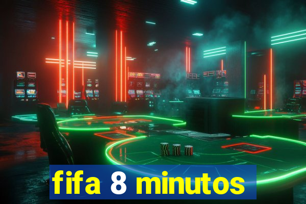 fifa 8 minutos