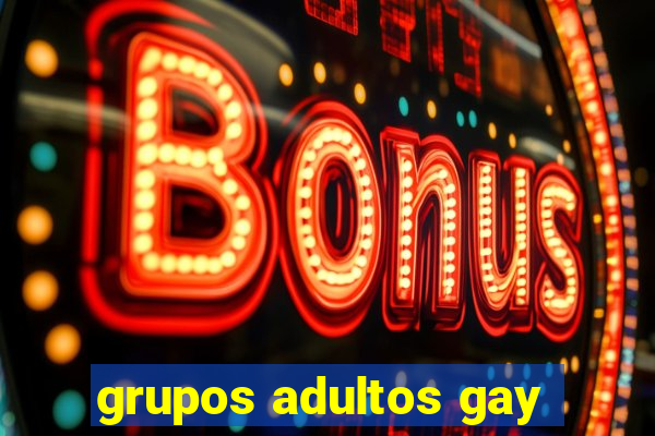 grupos adultos gay