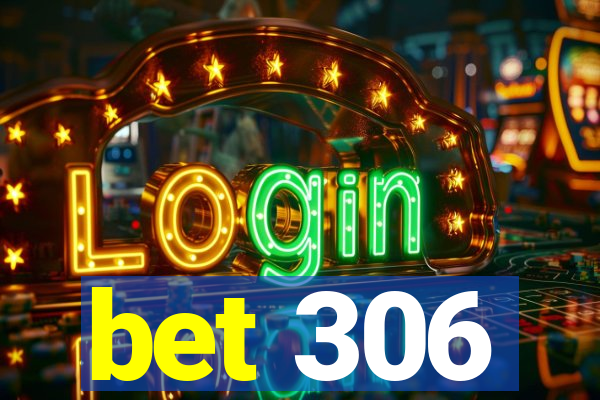 bet 306