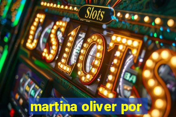 martina oliver por