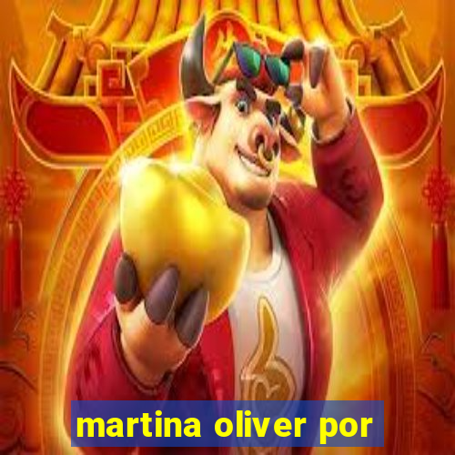 martina oliver por