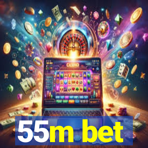 55m bet