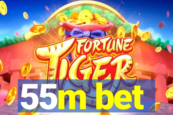 55m bet