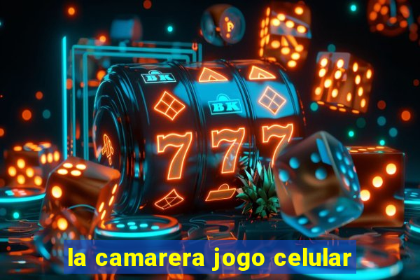 la camarera jogo celular