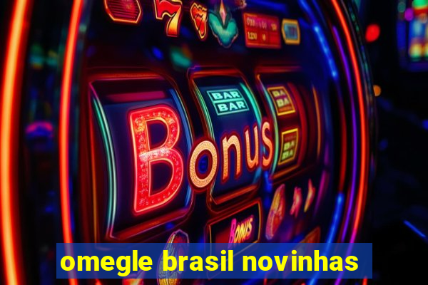 omegle brasil novinhas