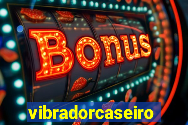 vibradorcaseiro