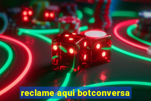 reclame aqui botconversa