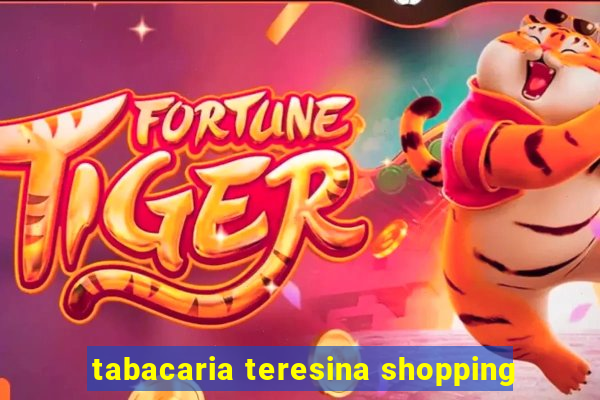 tabacaria teresina shopping