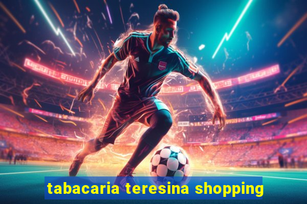 tabacaria teresina shopping