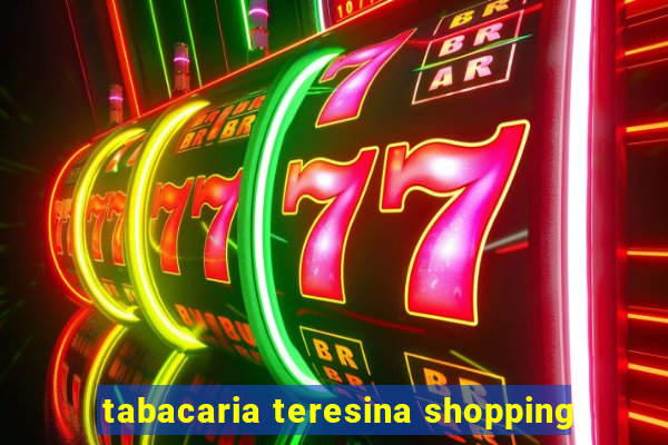 tabacaria teresina shopping