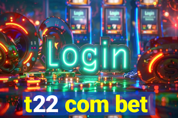 t22 com bet