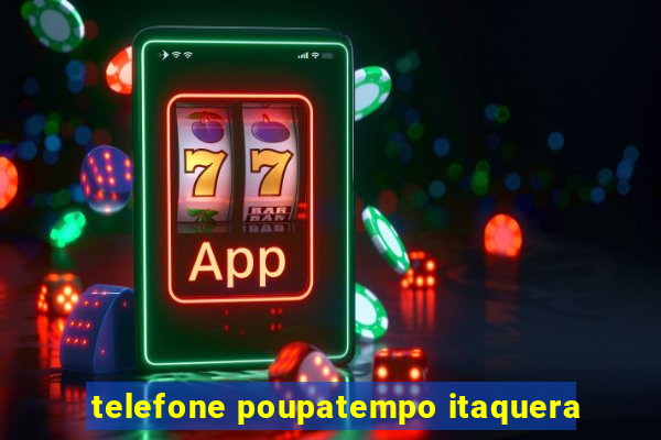 telefone poupatempo itaquera